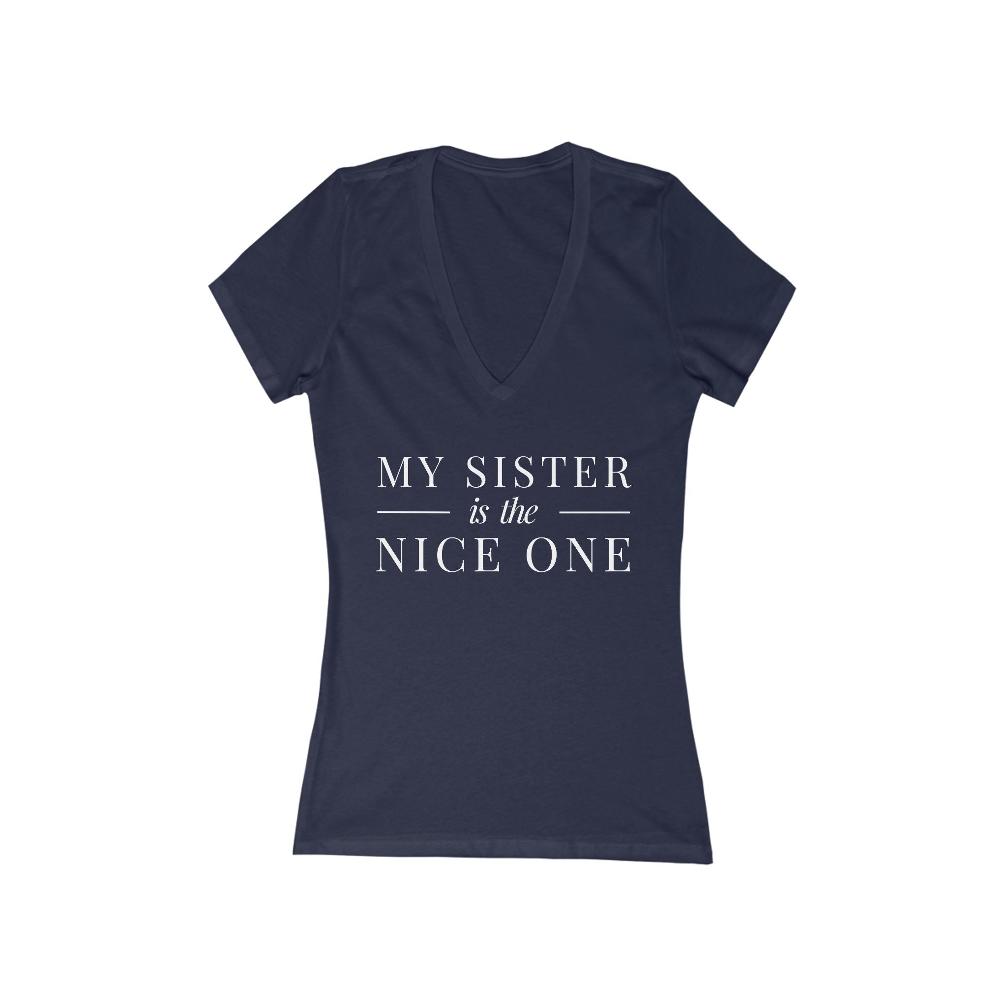 My Sister | Make it NICE | Women's Deep V-Neck Tee -Hues