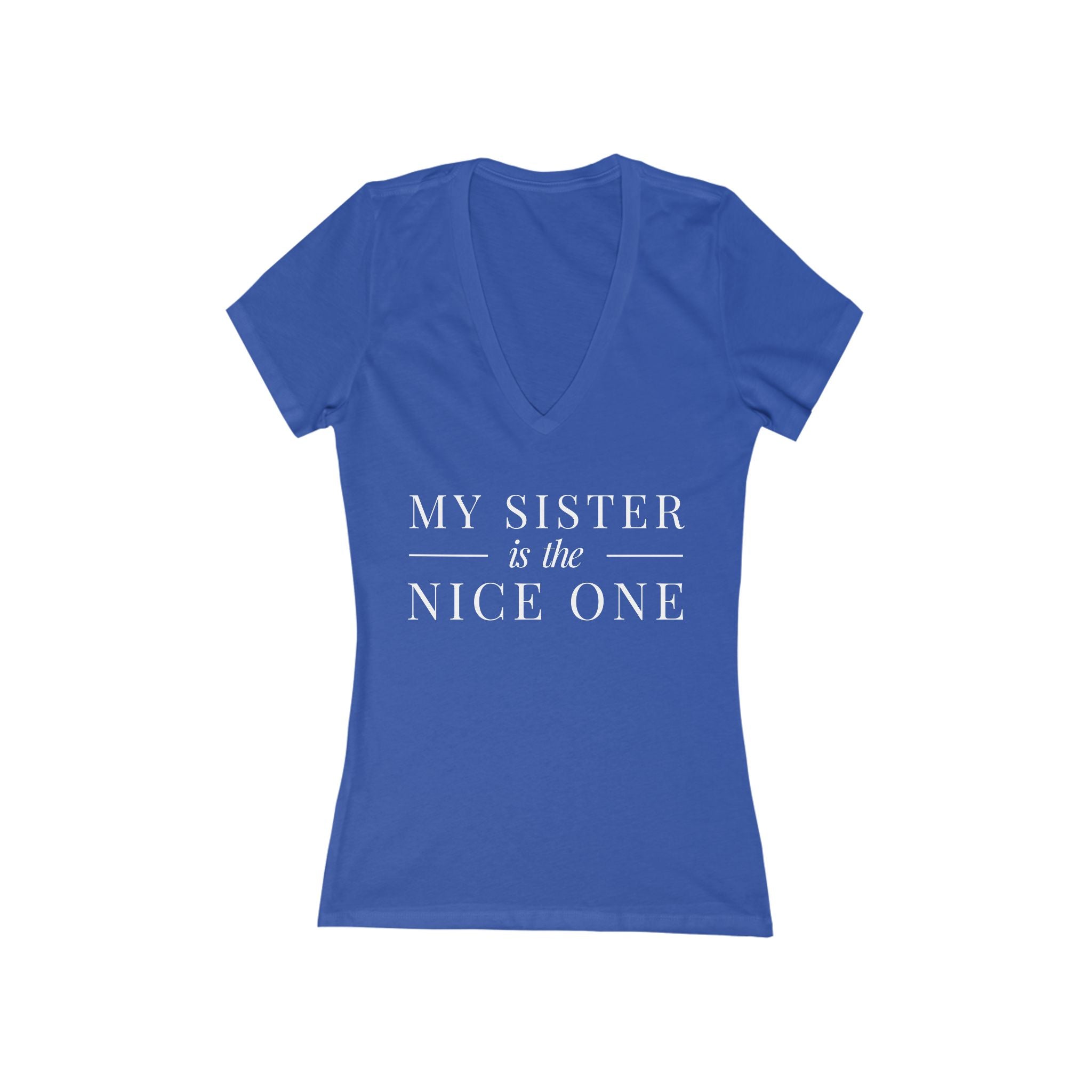 My Sister | Make it NICE | Women's Deep V-Neck Tee -Hues