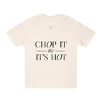 Chop It Like It's Hot | Talk Cooking to Me | Unisex Crew Neck T