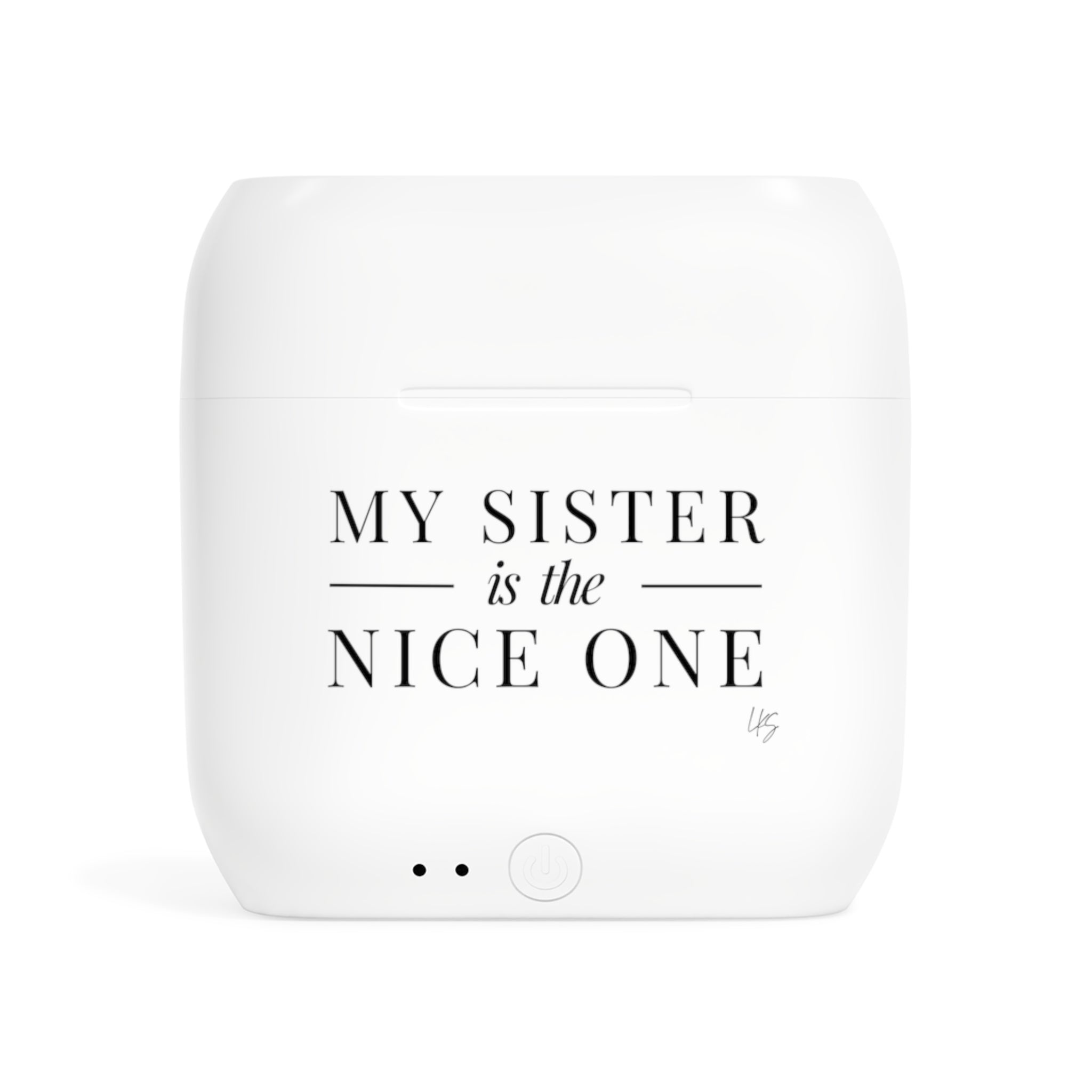 My Sister | Make It NICE | Wireless Earbuds