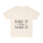 Bake It 'Til You Make It | Talk Cooking to Me | Unisex Crew Neck T