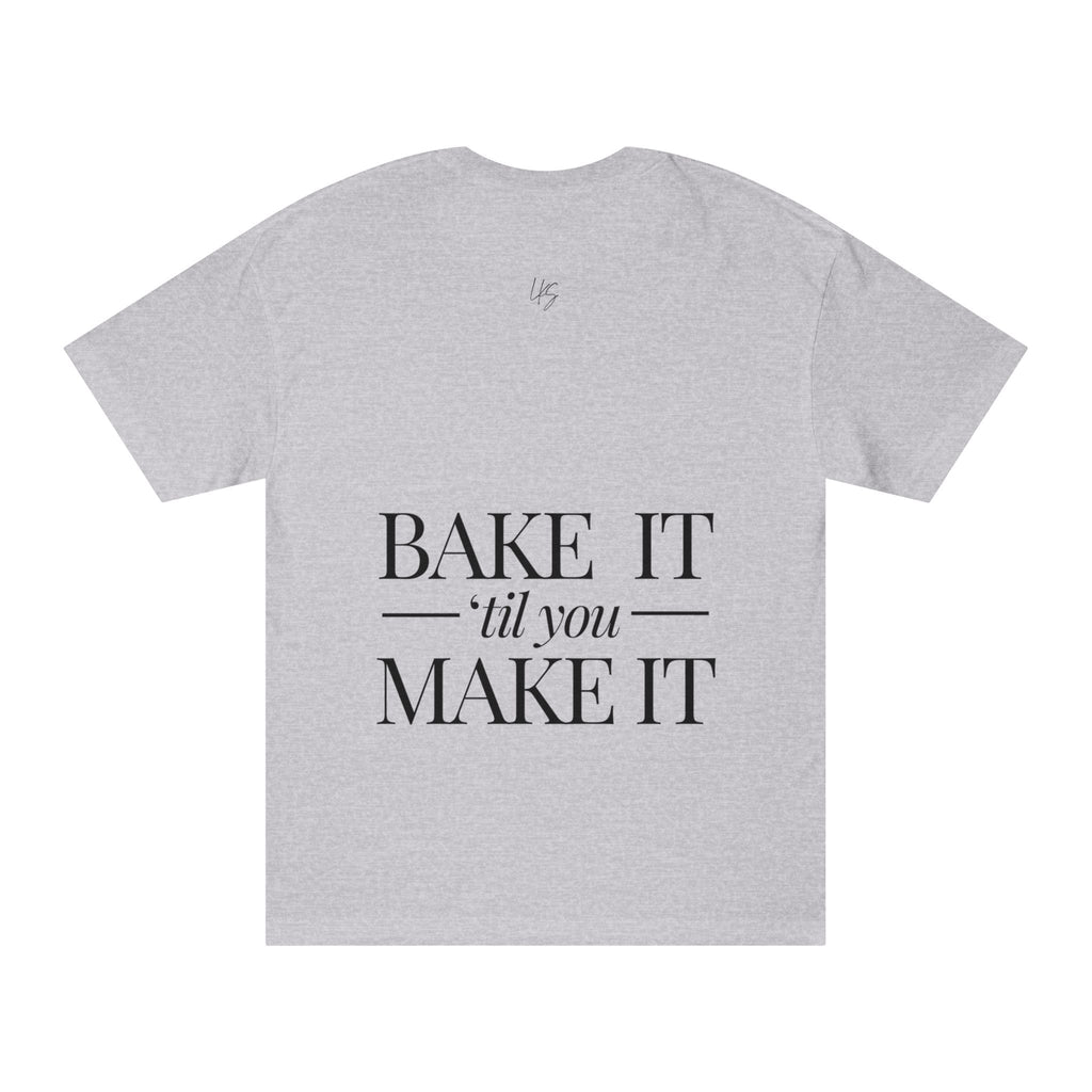 Bake It 'Til You Make It | Talk Cooking to Me | Unisex Crew Neck T