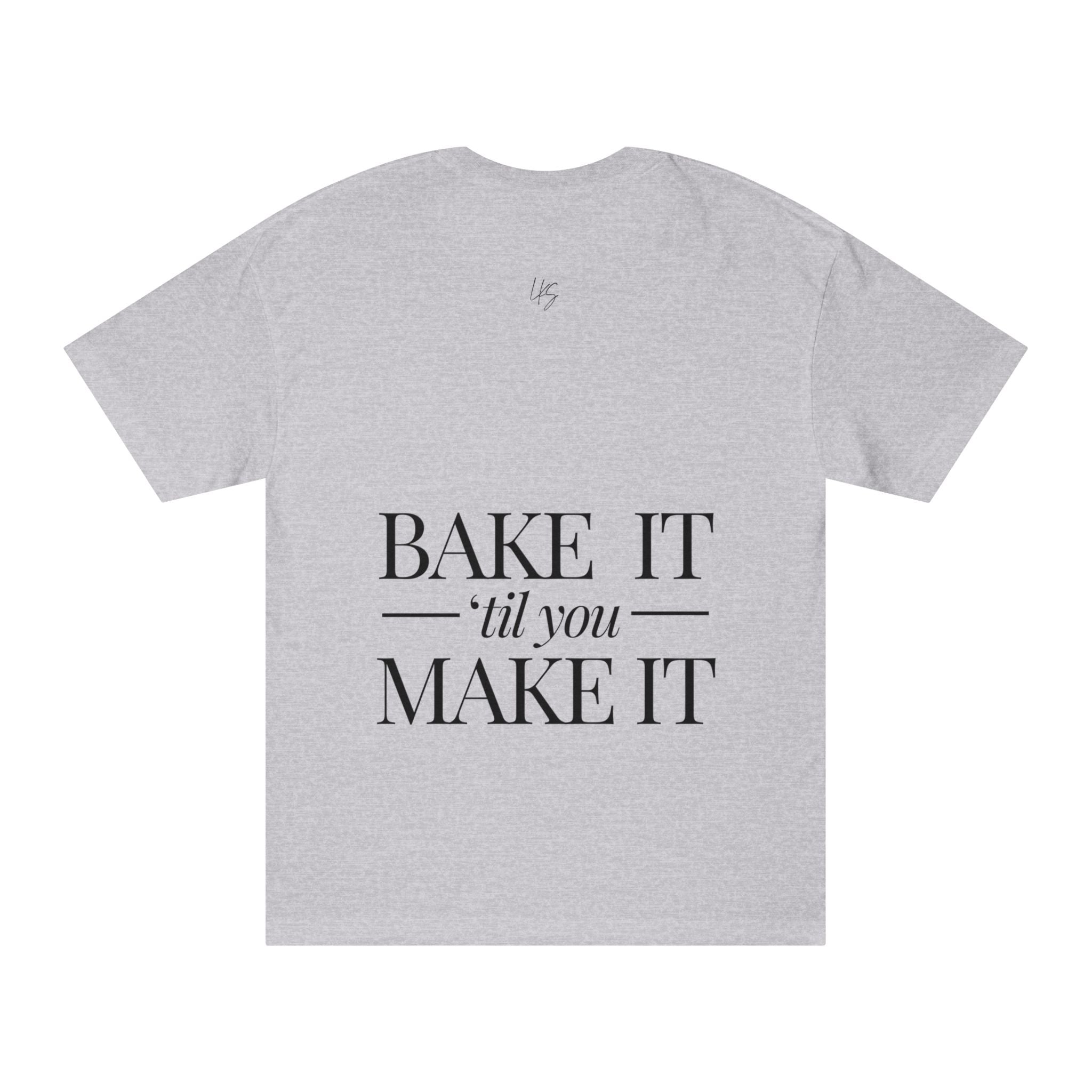 Bake It 'Til You Make It | Talk Cooking to Me | Unisex Crew Neck T