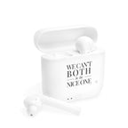 We can't both |  Make it NICE | Wireless Earbuds