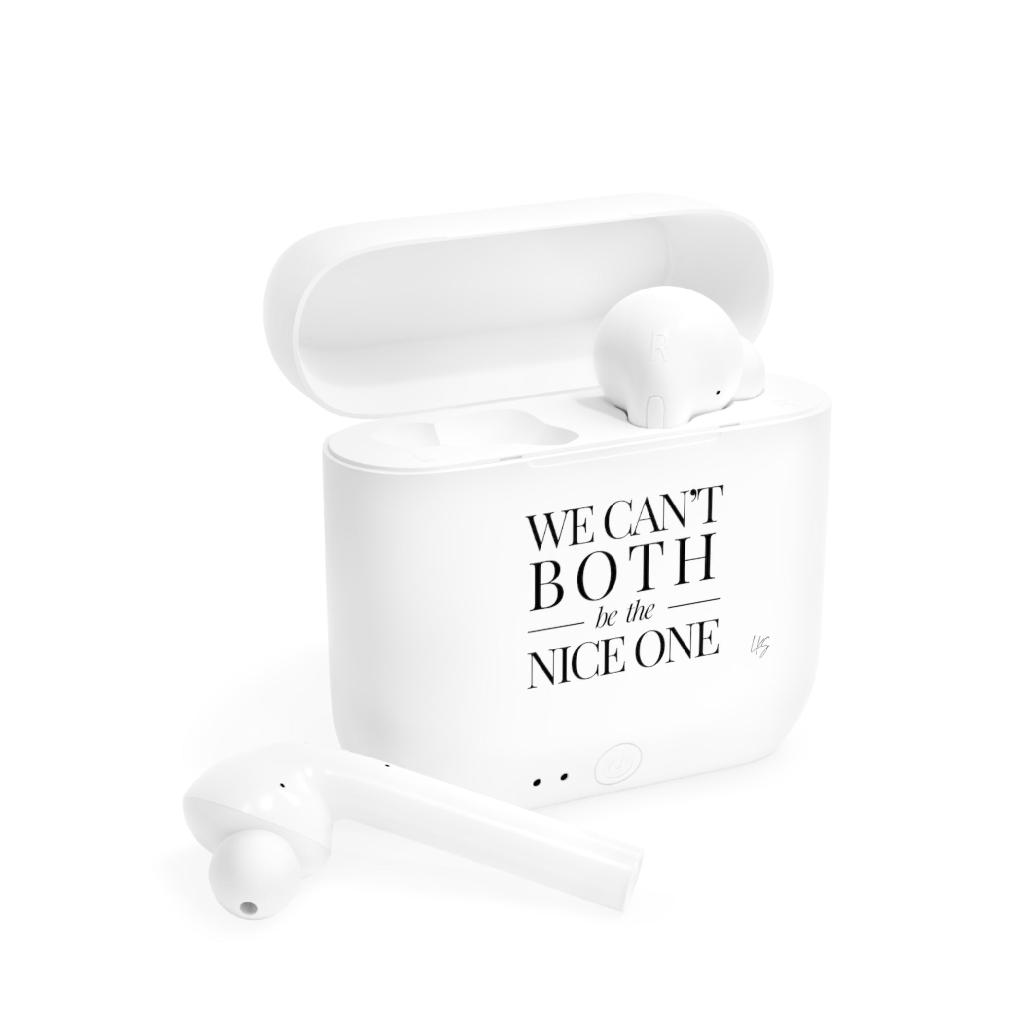 We can't both |  Make it NICE | Wireless Earbuds