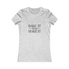 Bake It 'Til You Make It | Talk Cooking to Me | Women's Fitted Crew Neck T- Heather