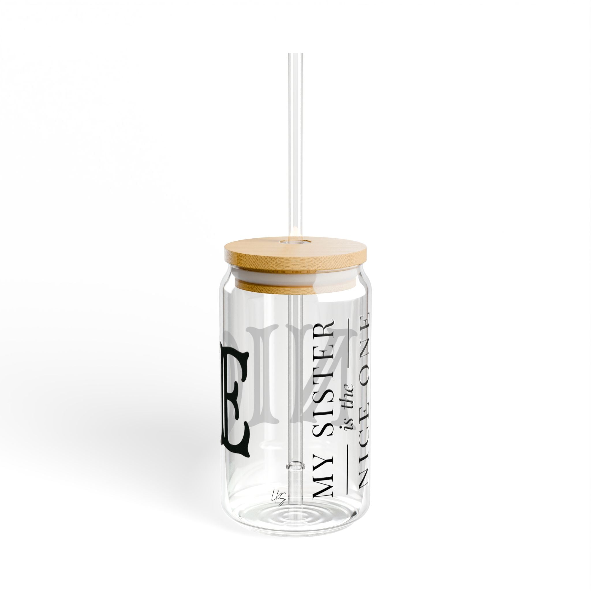 My Sister | make it NICE | 16oz Glass Sipper Cup