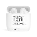 We can't both |  Make it NICE | Wireless Earbuds