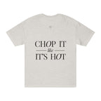 Chop It Like It's Hot | Talk Cooking to Me | Unisex Crew Neck T