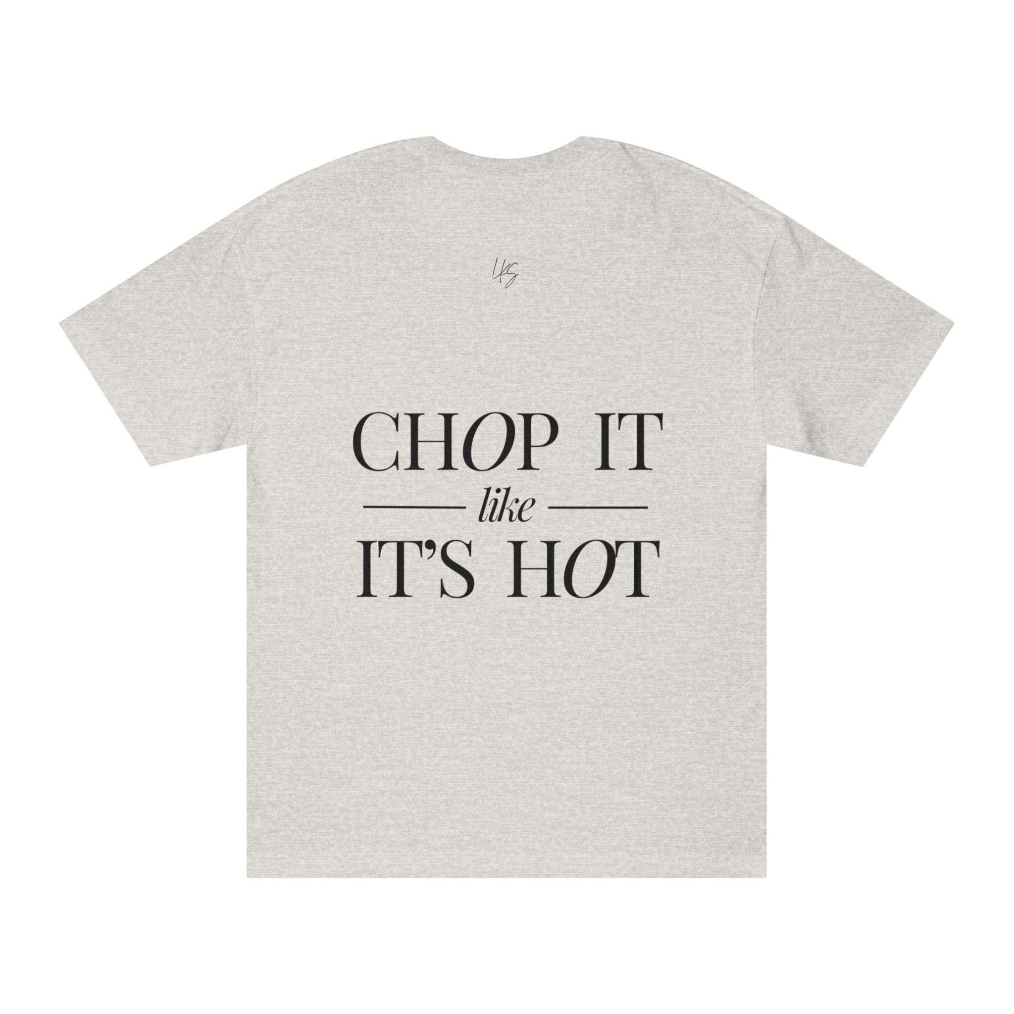 Chop It Like It's Hot | Talk Cooking to Me | Unisex Crew Neck T