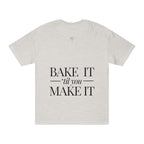 Bake It 'Til You Make It | Talk Cooking to Me | Unisex Crew Neck T