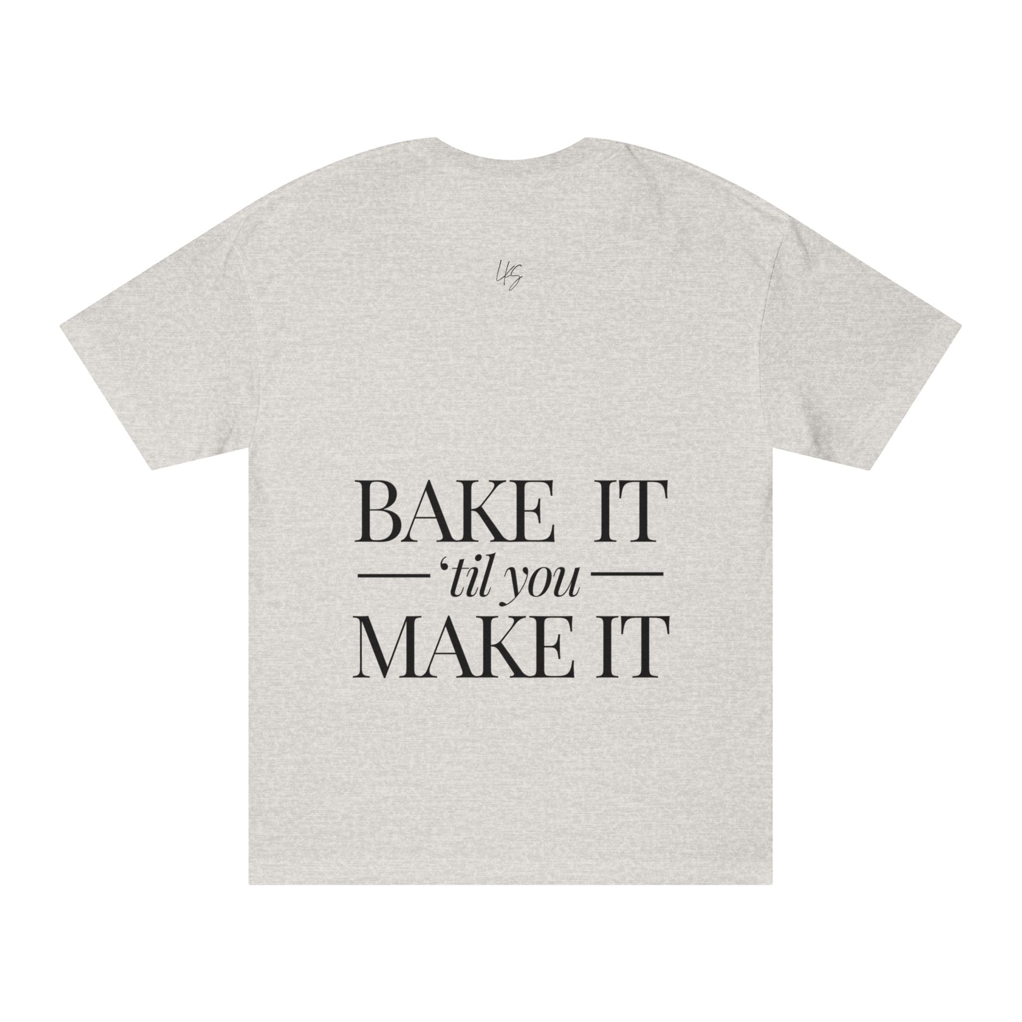 Bake It 'Til You Make It | Talk Cooking to Me | Unisex Crew Neck T