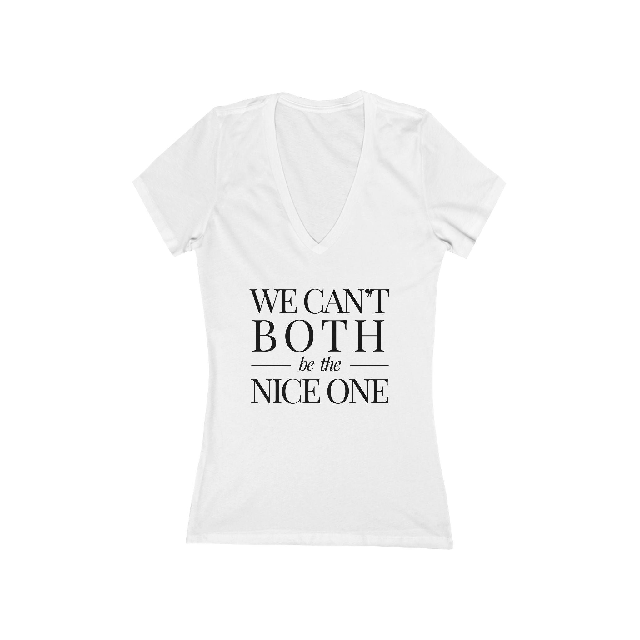 We Can't Both | Make It NICE | Deep V-Neck Tee