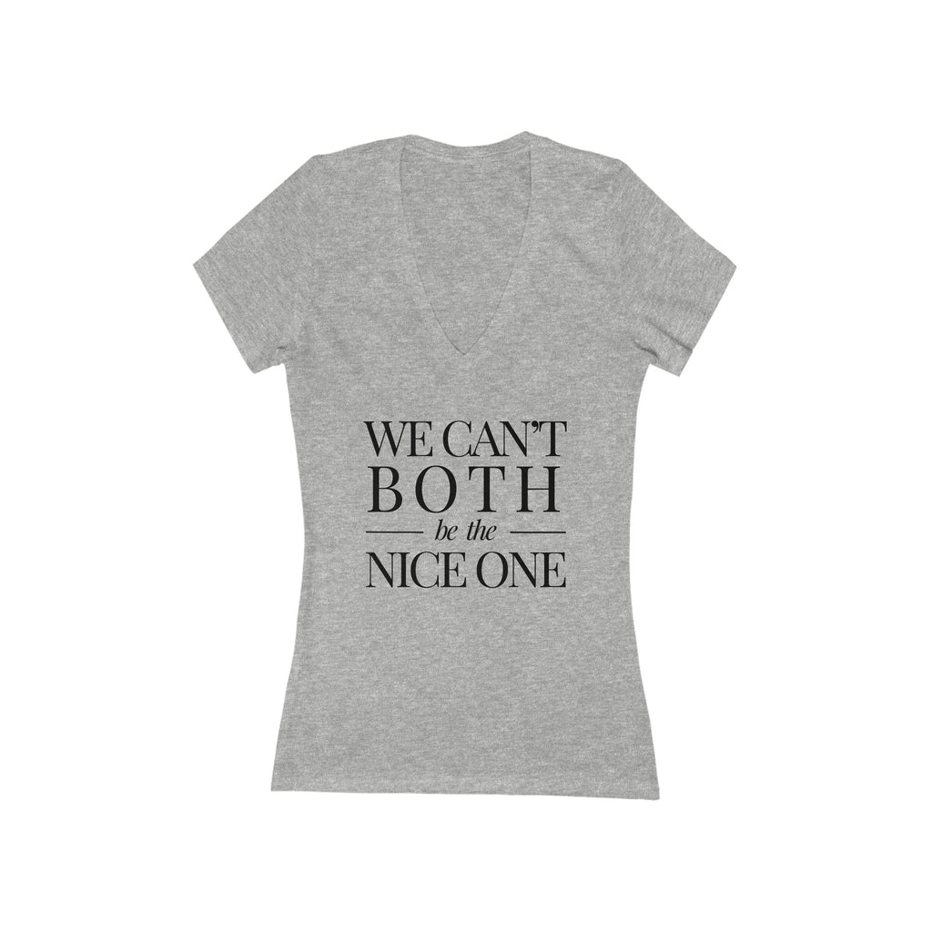 We Can't Both | Make It NICE | Deep V-Neck Tee