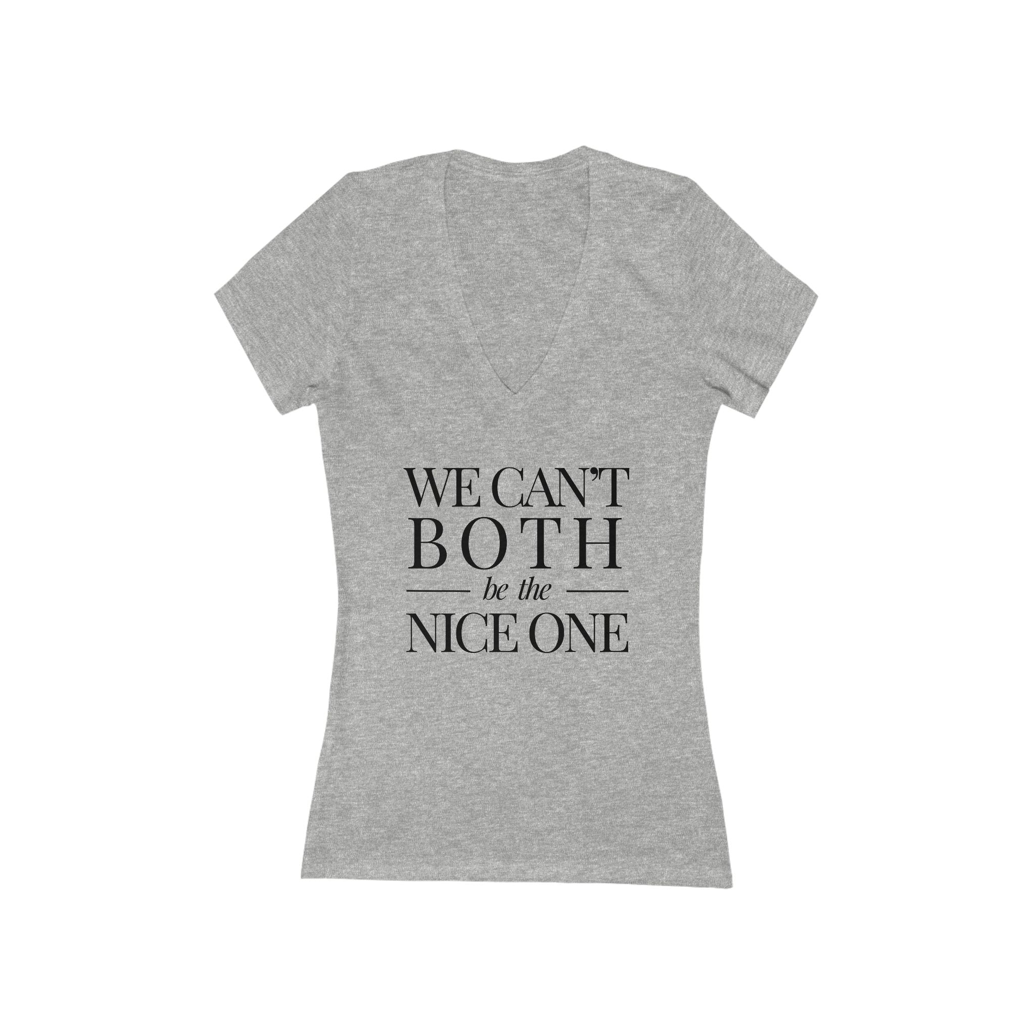 We Can't Both | Make It NICE | Deep V-Neck Tee