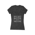 We can't both | Make it NICE | Women's Deep V-Neck T- Hues