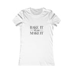 Bake It 'Til You Make It | Talk Cooking to Me | Women's Fitted Crew Neck T