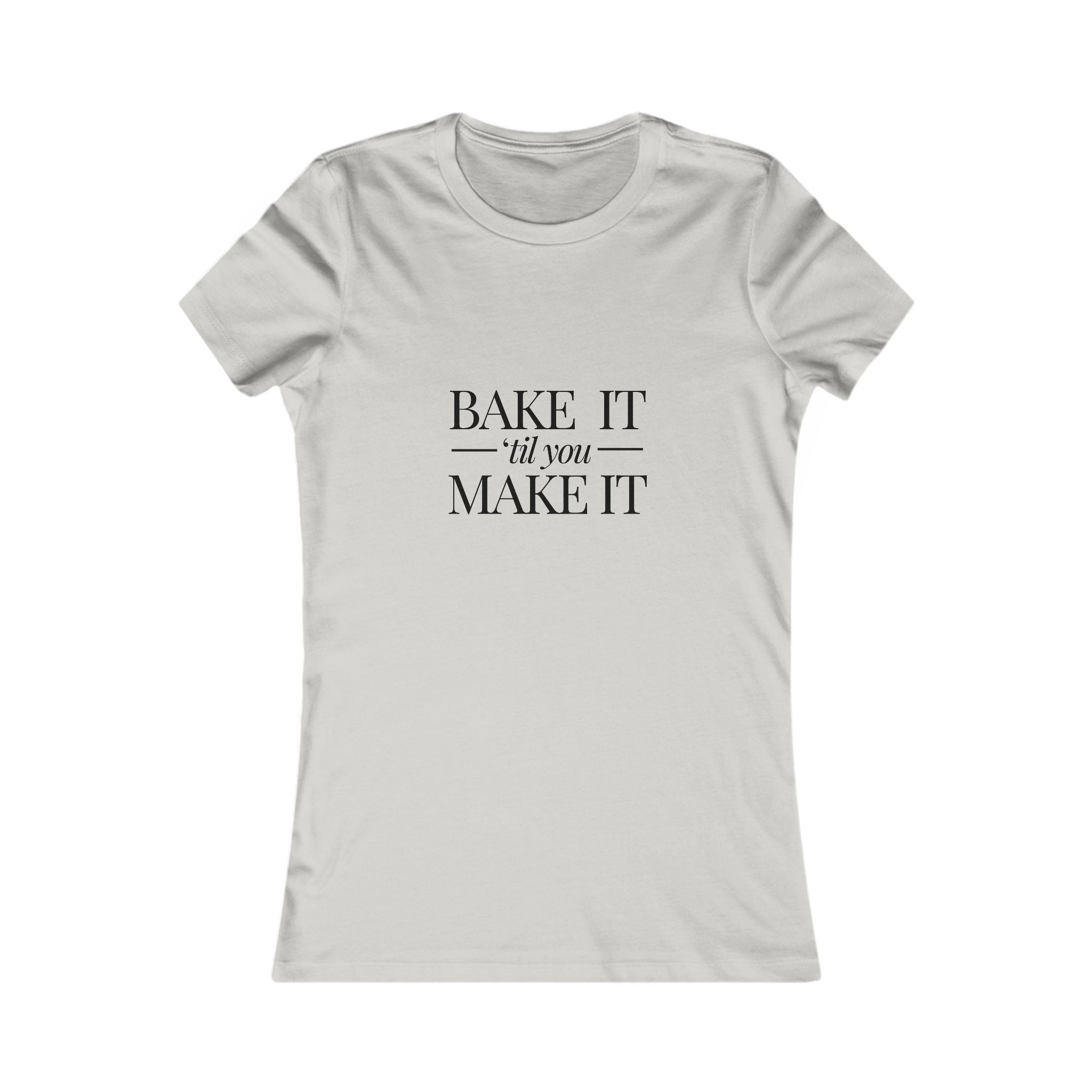 Bake It 'Til You Make It | Talk Cooking to Me | Women's Fitted Crew Neck T-Silver