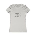 Bake It 'Til You Make It | Talk Cooking to Me | Women's Fitted Crew Neck T