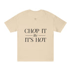 Chop It Like It's Hot | Talk Cooking to Me | Unisex Crew Neck T